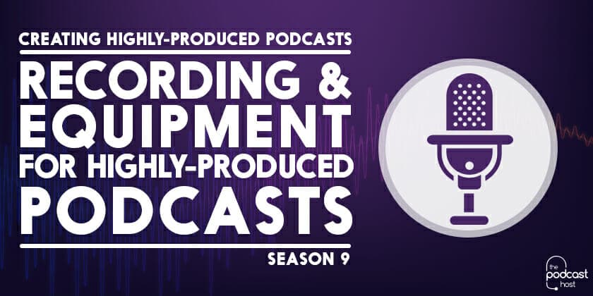 Recording-&-Equipment-for-Highly-Produced-Podcasts