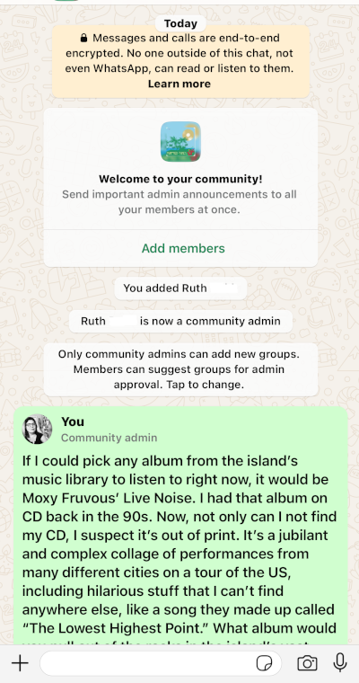The Community feature in WhatsApp is somewhat similar to Groups in Facebook, with moderators and discussions. Here's a screenshot of the opening discussion in the WhatsApp Community for my husband's podcast, Marooned Tunes.